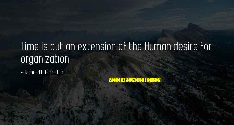 Teachers Day Gift Quotes By Richard L. Foland Jr.: Time is but an extension of the Human