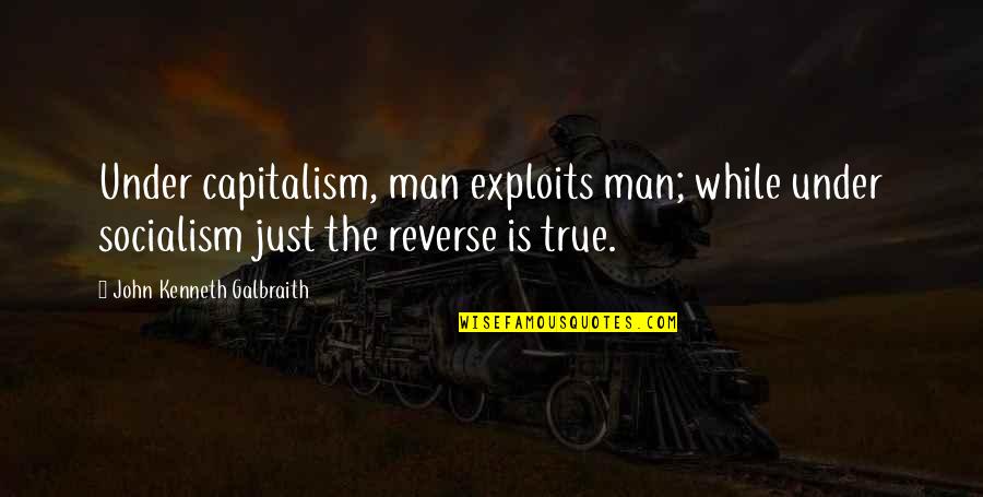 Teachers Day In Arabic Quotes By John Kenneth Galbraith: Under capitalism, man exploits man; while under socialism