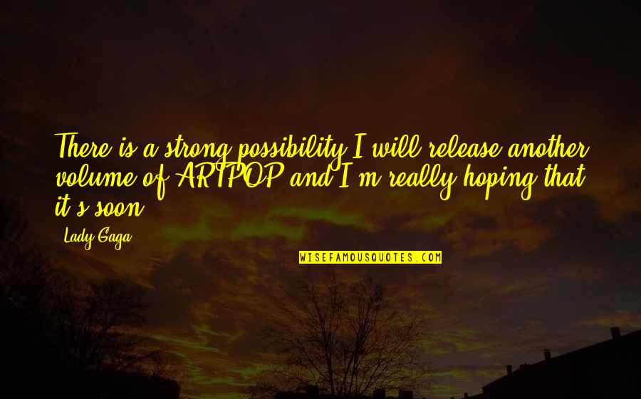 Teachers Day In India Quotes By Lady Gaga: There is a strong possibility I will release
