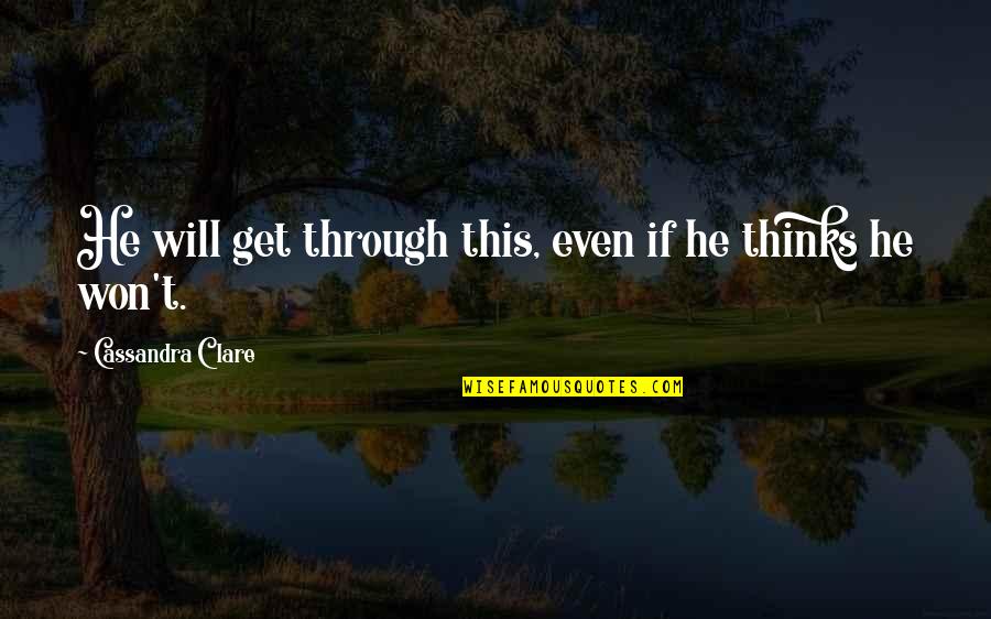 Teachers Day Messages Quotes By Cassandra Clare: He will get through this, even if he