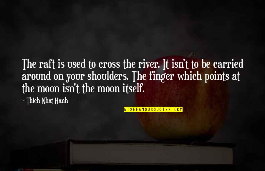 Teachers Day With Quotes By Thich Nhat Hanh: The raft is used to cross the river.