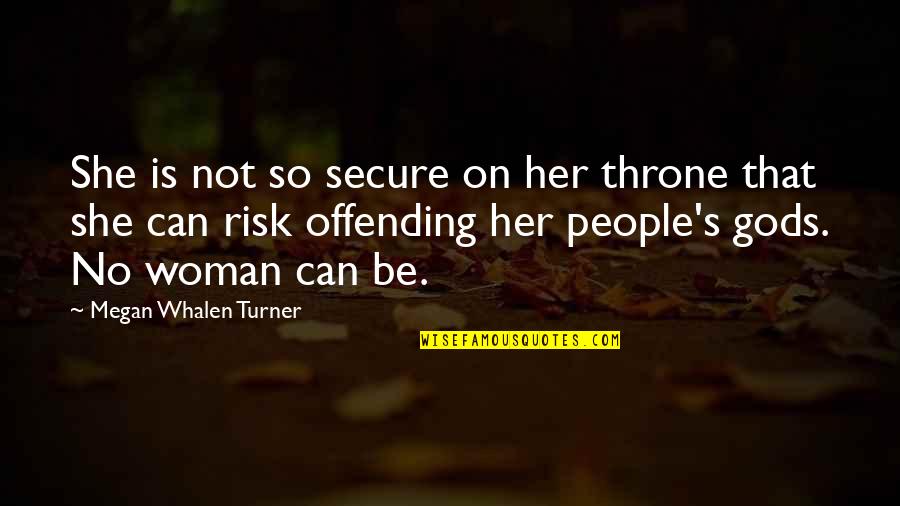 Teachers Educational Quotes By Megan Whalen Turner: She is not so secure on her throne