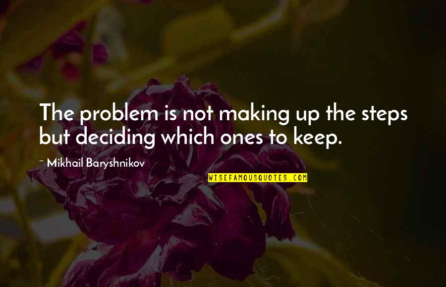 Teachers End Of School Year Quotes By Mikhail Baryshnikov: The problem is not making up the steps