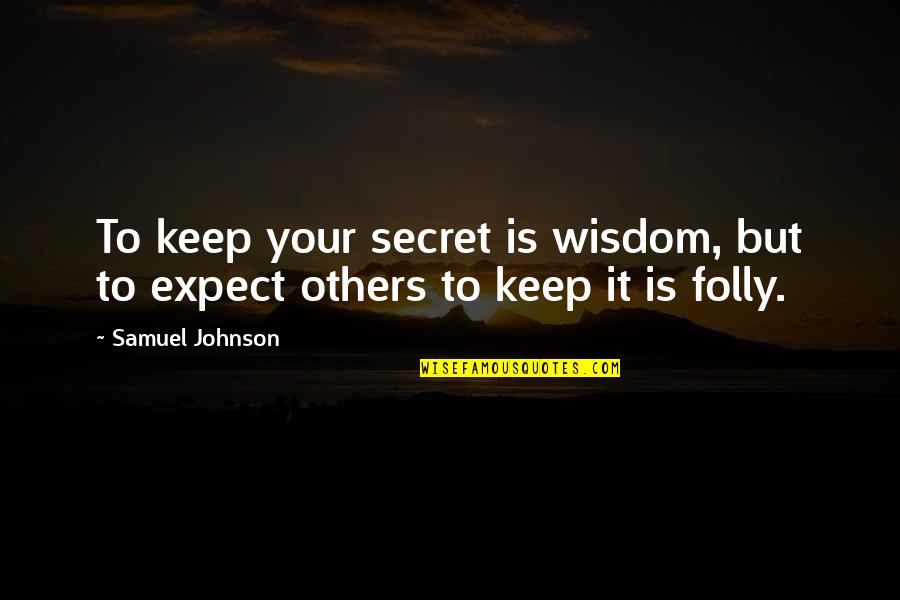Teachers Essential Workers Quitting Quotes By Samuel Johnson: To keep your secret is wisdom, but to