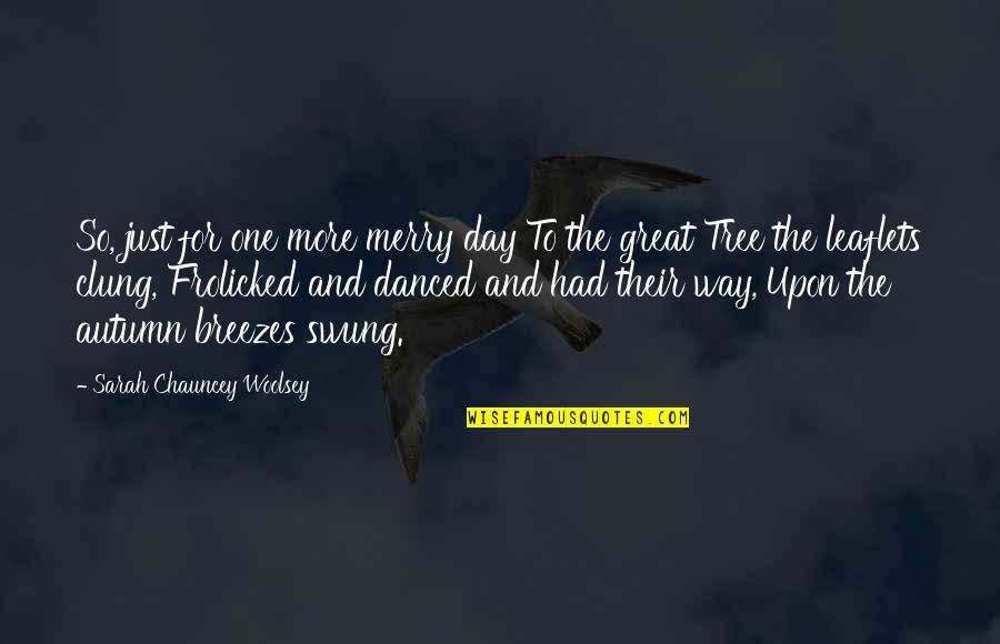 Teachers Favorite Color Quotes By Sarah Chauncey Woolsey: So, just for one more merry day To Teachers Favorite Color Quotes By Sarah Chauncey Woolsey: So, just for one more merry day To