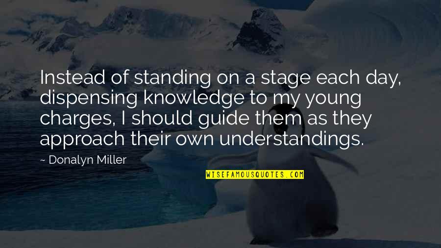 Teachers For Teachers Day Quotes By Donalyn Miller: Instead of standing on a stage each day,