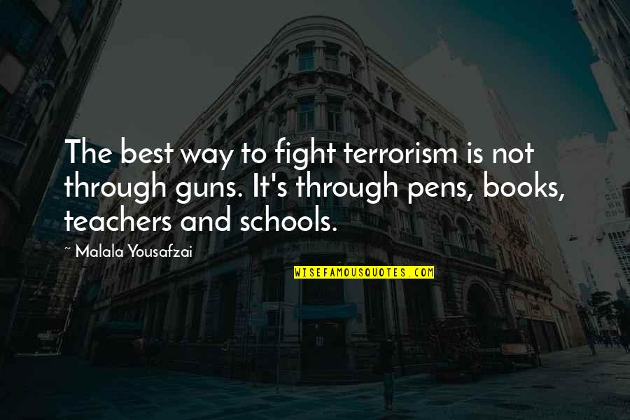 Teachers From Books Quotes By Malala Yousafzai: The best way to fight terrorism is not