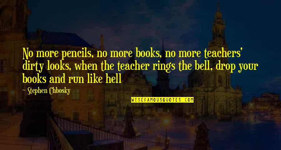 Teachers From Books Quotes By Stephen Chbosky: No more pencils, no more books, no more