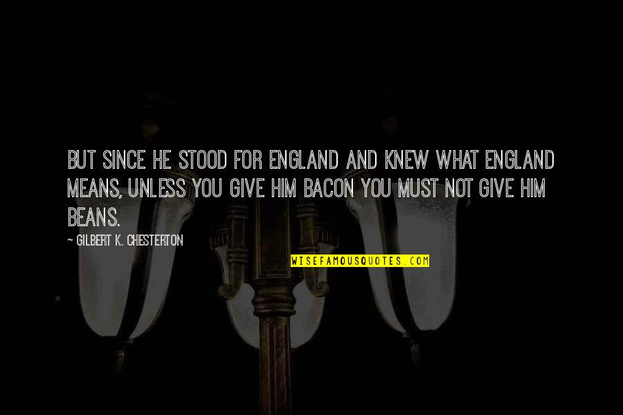 Teachers Gift Quotes By Gilbert K. Chesterton: But since he stood for England And knew