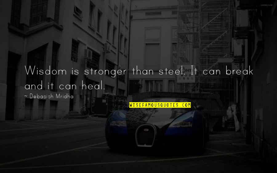 Teachers Giving Too Much Homework Quotes By Debasish Mridha: Wisdom is stronger than steel. It can break Teachers Giving Too Much Homework Quotes By Debasish Mridha: Wisdom is stronger than steel. It can break