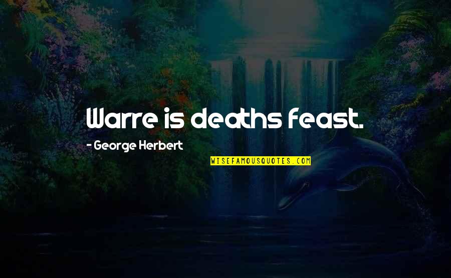 Teachers Grading Papers Quotes By George Herbert: Warre is deaths feast.