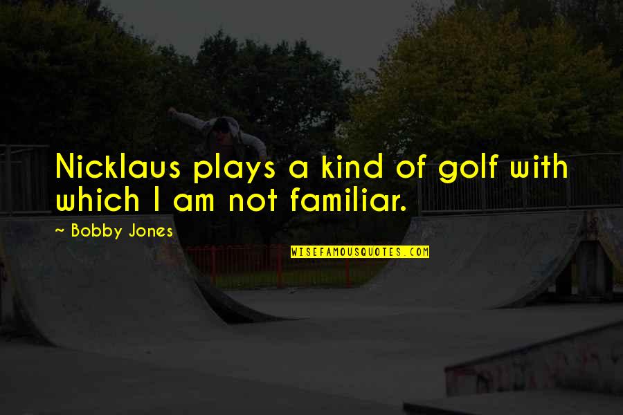 Teachers Having A Bad Day Quotes By Bobby Jones: Nicklaus plays a kind of golf with which