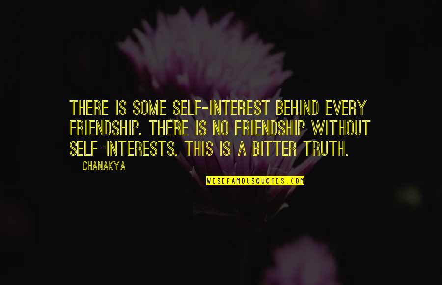 Teachers Helen Keller Quotes By Chanakya: There is some self-interest behind every friendship. There