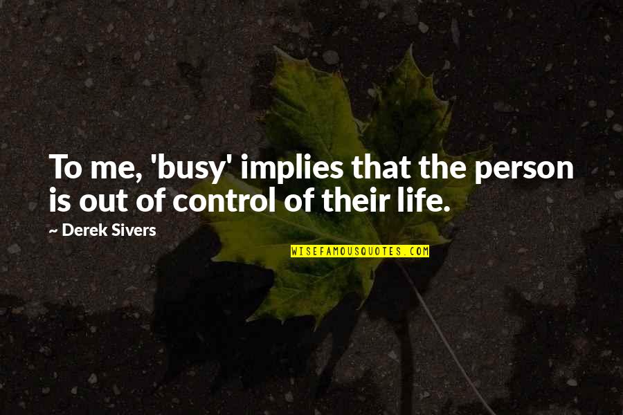 Teachers Helen Keller Quotes By Derek Sivers: To me, 'busy' implies that the person is