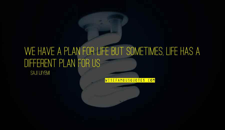 Teachers In Kannada Quotes By Saji Ijiyemi: We have a plan for life but sometimes,