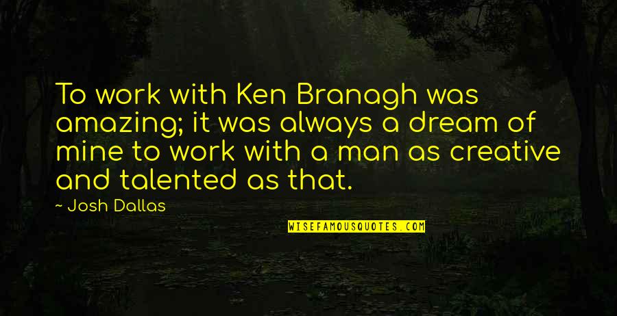 Teachers In Sanskrit Quotes By Josh Dallas: To work with Ken Branagh was amazing; it