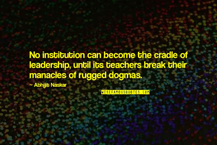 Teachers Inspirational Quotes By Abhijit Naskar: No institution can become the cradle of leadership,