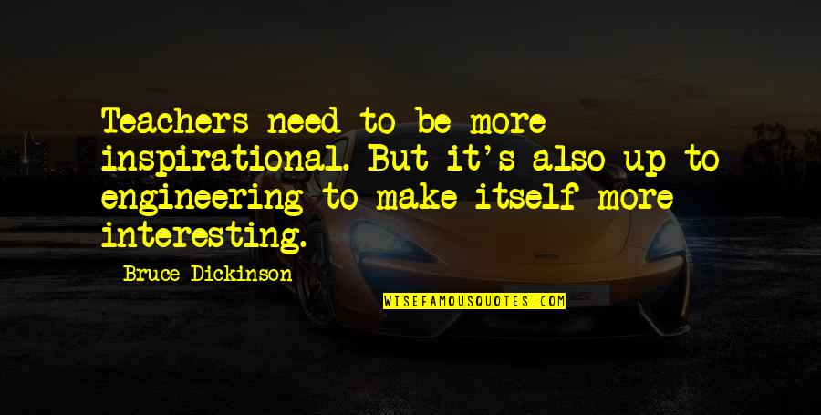 Teachers Inspirational Quotes By Bruce Dickinson: Teachers need to be more inspirational. But it's