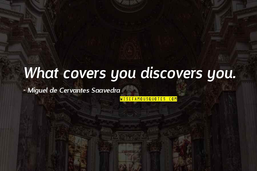 Teachers Leading By Example Quotes By Miguel De Cervantes Saavedra: What covers you discovers you.