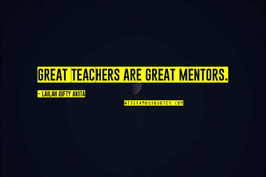 Teachers Mentoring Teachers Quotes By Lailah Gifty Akita: Great teachers are great mentors.