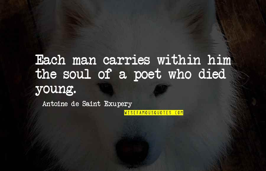 Teachers Partiality Quotes By Antoine De Saint-Exupery: Each man carries within him the soul of