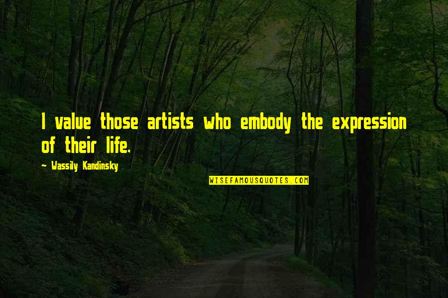 Teachers Partiality Quotes By Wassily Kandinsky: I value those artists who embody the expression