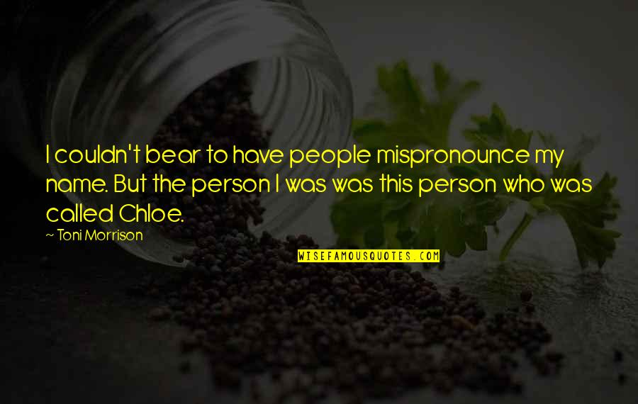 Teachers Proverbs And Quotes By Toni Morrison: I couldn't bear to have people mispronounce my