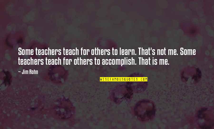 Teachers Quotes By Jim Rohn: Some teachers teach for others to learn. That's