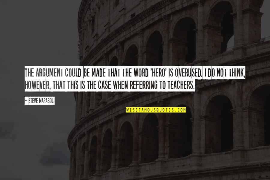 Teachers Quotes By Steve Maraboli: The argument could be made that the word Teachers Quotes By Steve Maraboli: The argument could be made that the word