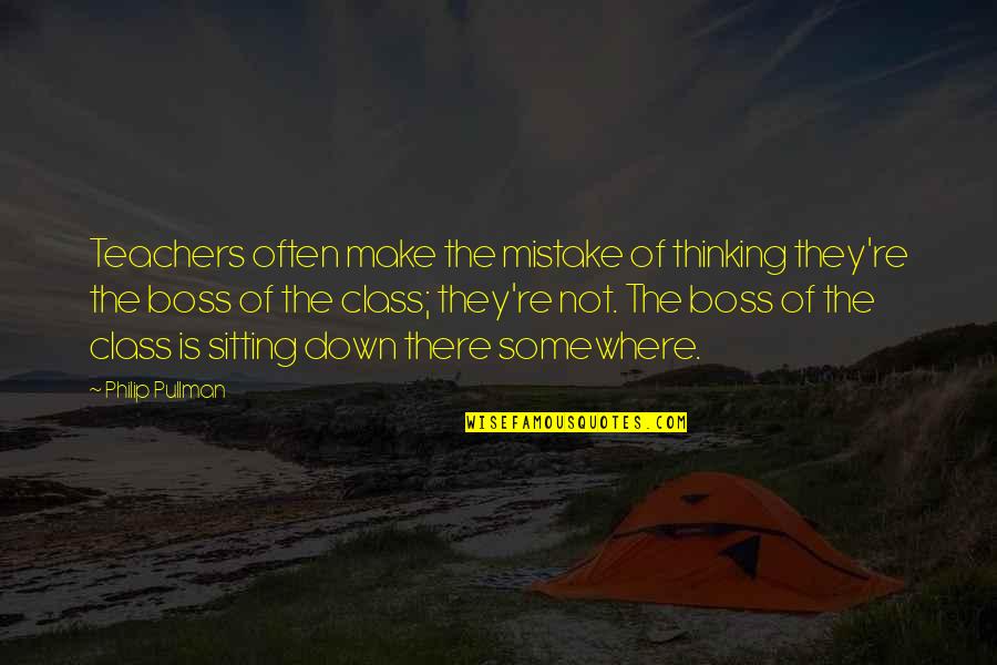 Teachers Re Quotes By Philip Pullman: Teachers often make the mistake of thinking they're Teachers Re Quotes By Philip Pullman: Teachers often make the mistake of thinking they're