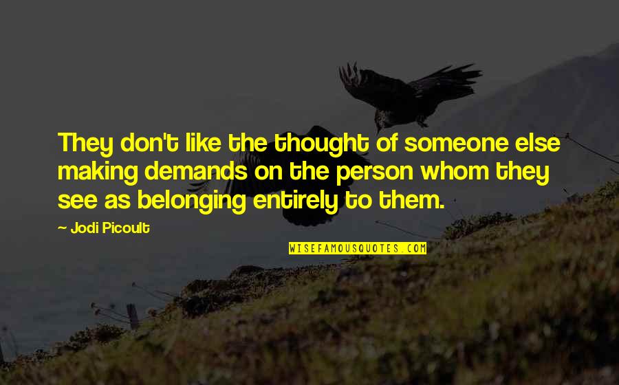 Teachers Retirement Quotes By Jodi Picoult: They don't like the thought of someone else