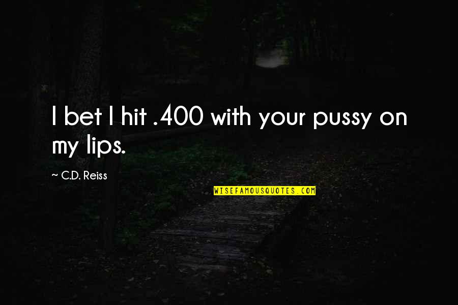 Teachers Role Models Quotes By C.D. Reiss: I bet I hit .400 with your pussy