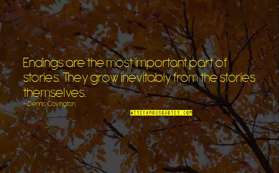 Teachers Shaping The Future Quotes By Dennis Covington: Endings are the most important part of stories. Teachers Shaping The Future Quotes By Dennis Covington: Endings are the most important part of stories.