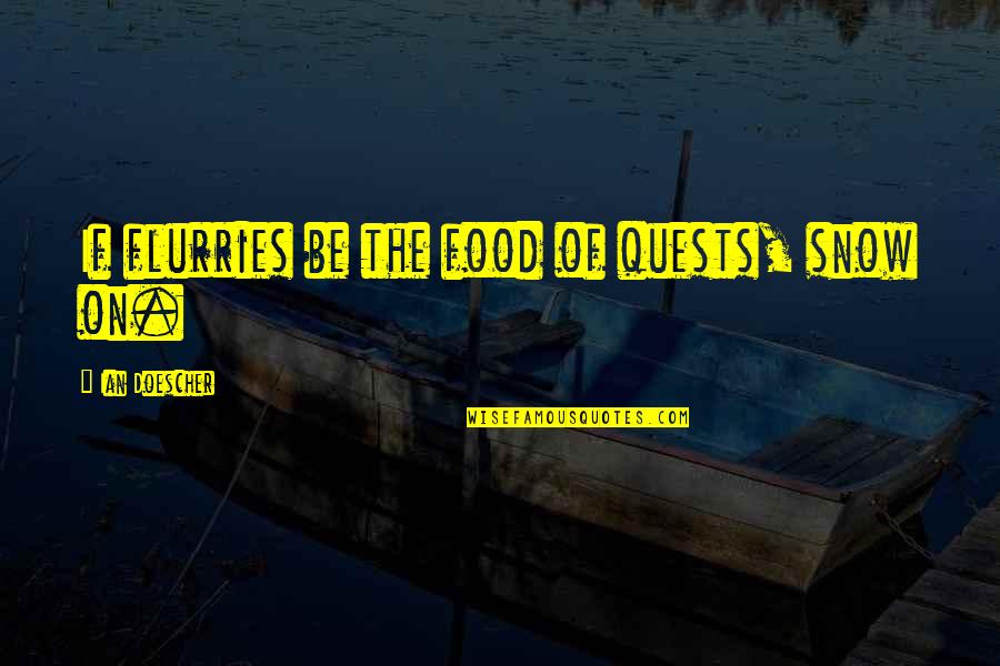 Teachers Shaping The Future Quotes By Ian Doescher: If flurries be the food of quests, snow Teachers Shaping The Future Quotes By Ian Doescher: If flurries be the food of quests, snow