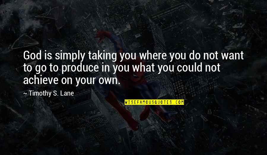 Teachers Shaping The Future Quotes By Timothy S. Lane: God is simply taking you where you do Teachers Shaping The Future Quotes By Timothy S. Lane: God is simply taking you where you do