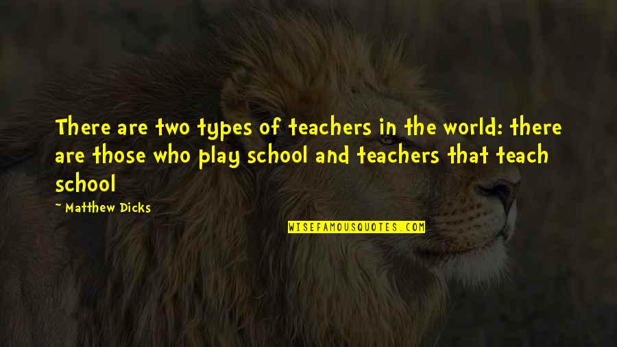 Teachers Teach Quotes By Matthew Dicks: There are two types of teachers in the