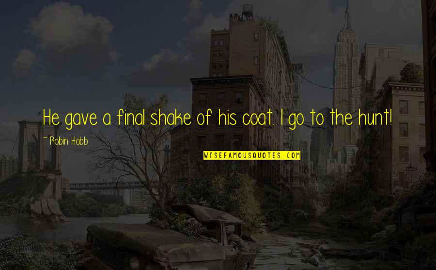 Teachers Teaching Online Quotes By Robin Hobb: He gave a final shake of his coat. Teachers Teaching Online Quotes By Robin Hobb: He gave a final shake of his coat.