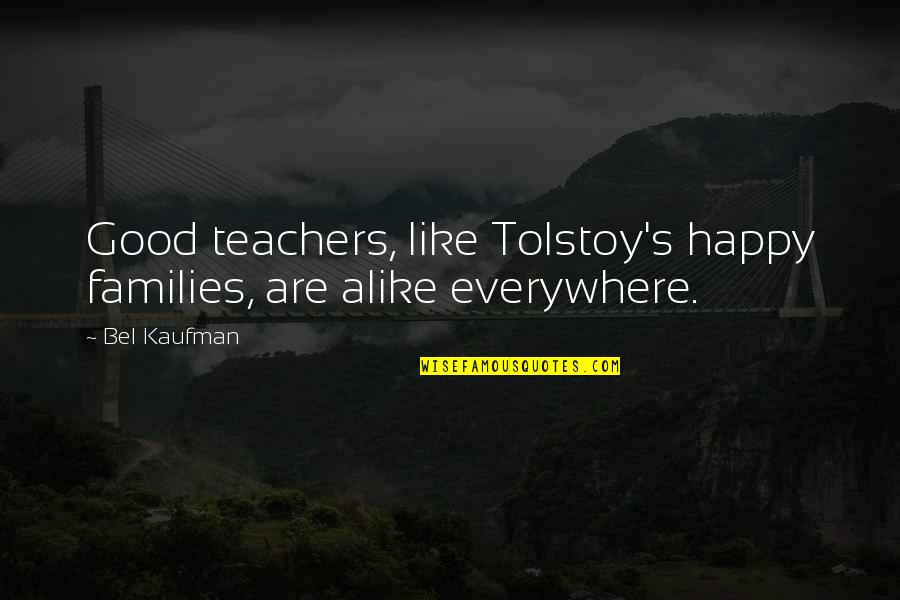 Teachers Teaching Quotes By Bel Kaufman: Good teachers, like Tolstoy's happy families, are alike