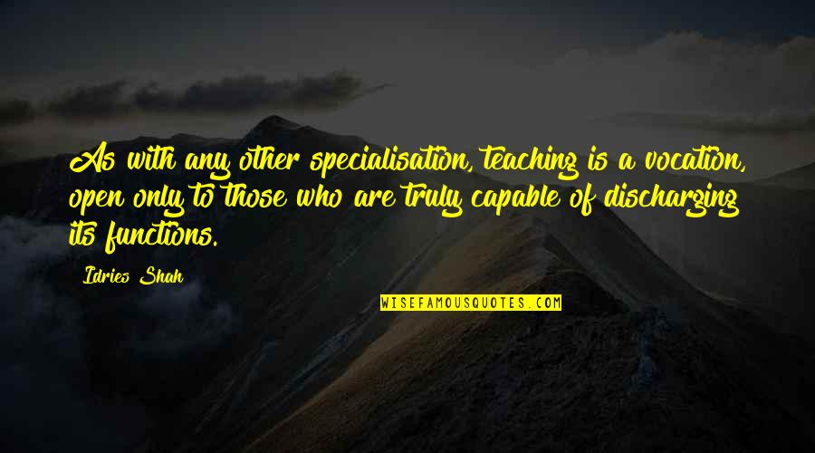 Teachers Teaching Quotes By Idries Shah: As with any other specialisation, teaching is a