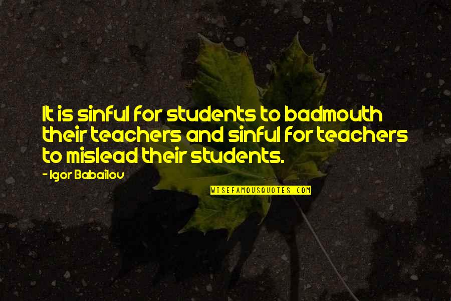 Teachers To Students Quotes By Igor Babailov: It is sinful for students to badmouth their