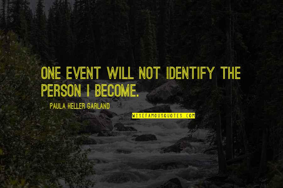 Teachers Training Workshop Quotes By Paula Heller Garland: One event will not identify the person I Teachers Training Workshop Quotes By Paula Heller Garland: One event will not identify the person I