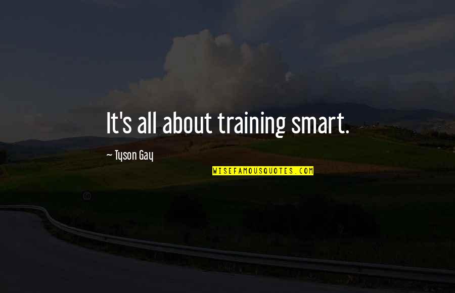 Teachers Whisky Quotes By Tyson Gay: It's all about training smart.