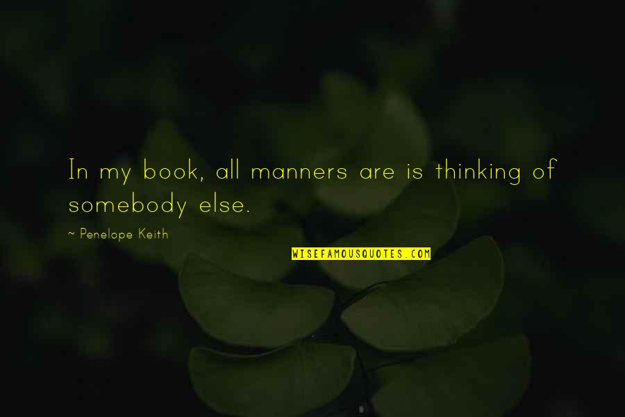 Teachers Workload Quotes By Penelope Keith: In my book, all manners are is thinking Teachers Workload Quotes By Penelope Keith: In my book, all manners are is thinking