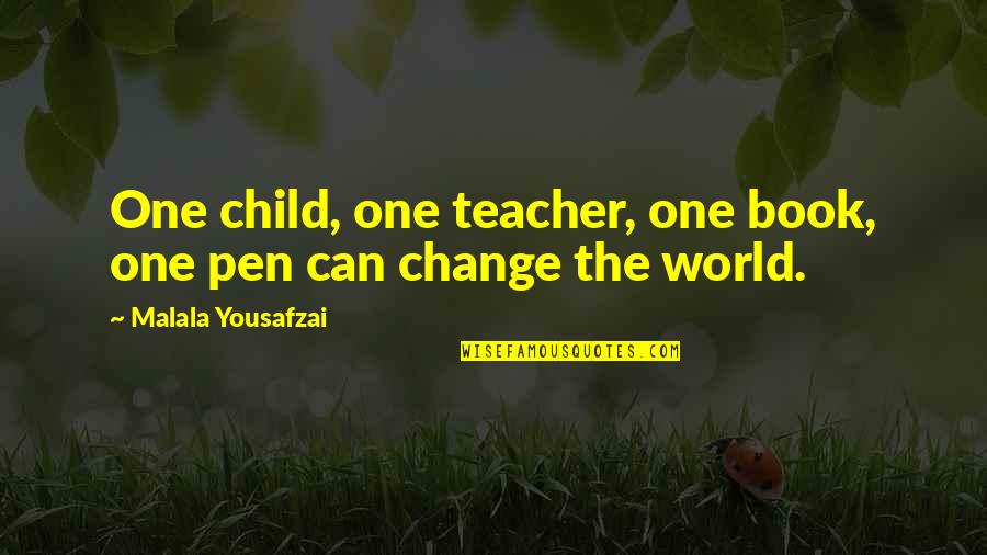 Teaching A Child Quotes By Malala Yousafzai: One child, one teacher, one book, one pen