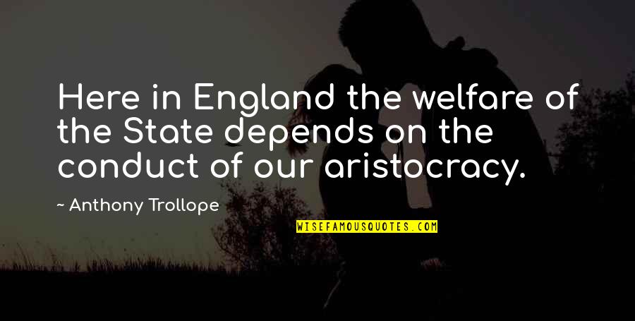 Teaching Abroad Quotes By Anthony Trollope: Here in England the welfare of the State