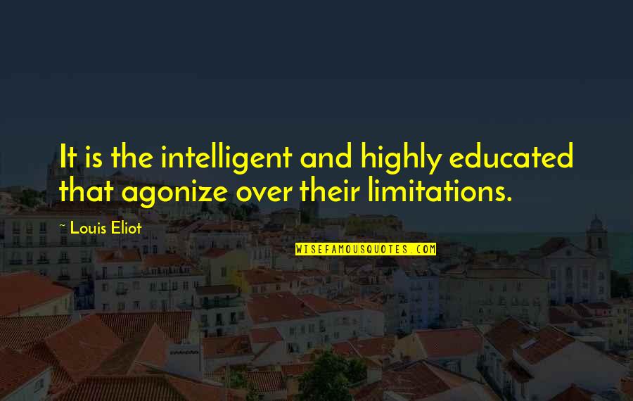 Teaching And Education Quotes By Louis Eliot: It is the intelligent and highly educated that