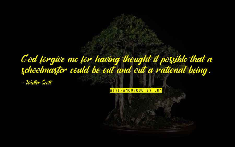 Teaching And Education Quotes By Walter Scott: God forgive me for having thought it possible