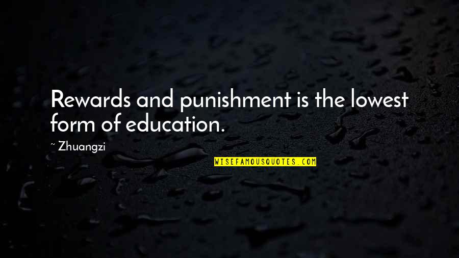 Teaching And Education Quotes By Zhuangzi: Rewards and punishment is the lowest form of