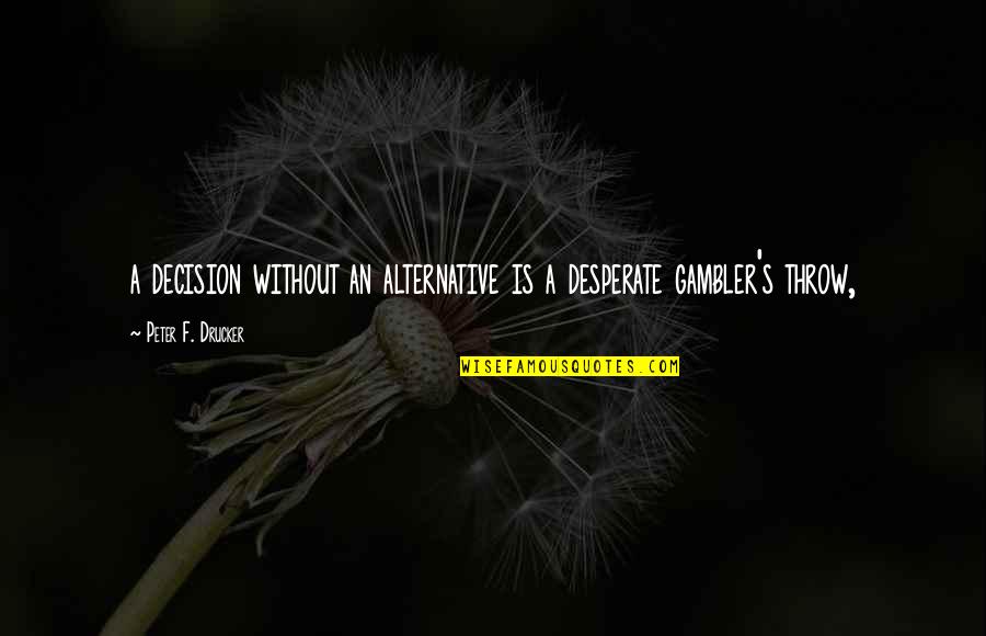 Teaching And Learning Chalkboard Quotes By Peter F. Drucker: a decision without an alternative is a desperate Teaching And Learning Chalkboard Quotes By Peter F. Drucker: a decision without an alternative is a desperate