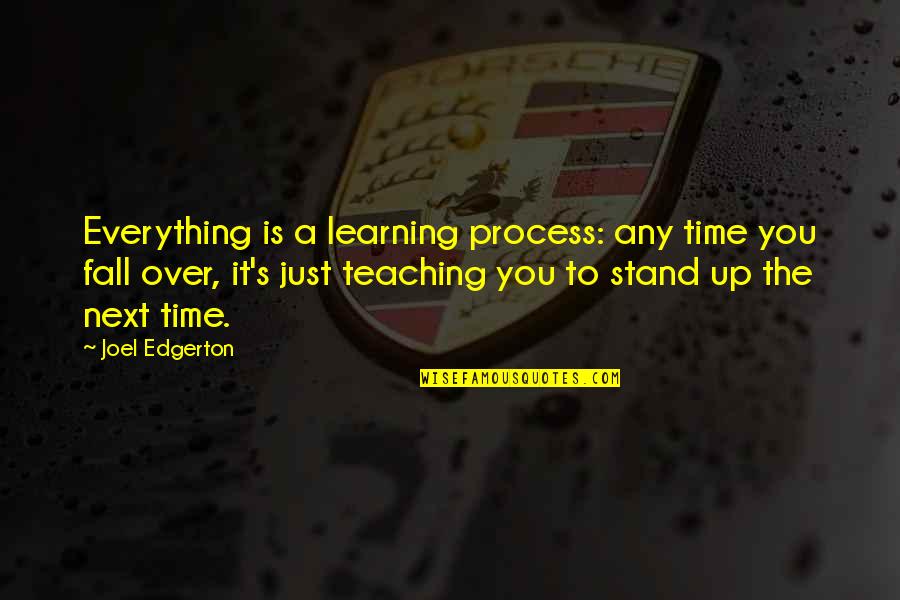 Teaching And Learning Process Quotes By Joel Edgerton: Everything is a learning process: any time you